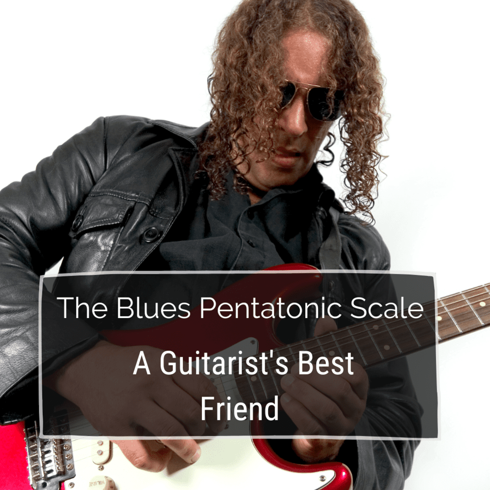 The Blues Pentatonic Scale - A Guitarist’s Best Friend